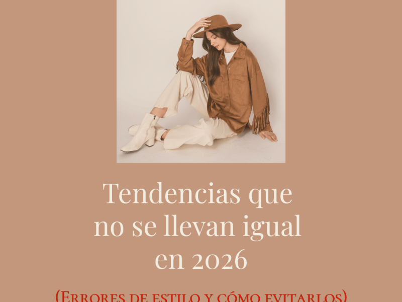 Tendencias que no se llevan igual en 2026: Errores de estilo y como&nbsp;evitarlos